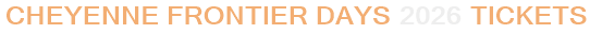 Cheyenne Frontier Days 2026 Tickets